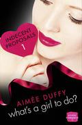 What's a Girl to Do? (Indecent Proposals #1) by Aimee Duffy
