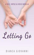 Letting Go (Vice, Virtue & Video #1.5) by Bianca Giovanni