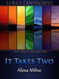 It Takes Two (Love's Landscapes) by Alexa Milne