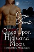 Once Upon a Highland Moon (The Highland Moon #2) by Gwyn Brodie