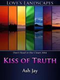 Kiss of Truth (Love's Landscapes) by Ash Jay