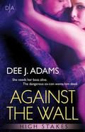 Against the Wall (High Stakes #1) by Dee J. Adams