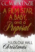 A Film Star, a Baby and a Proposal (Ludlow Hall #6) by C.C. MacKenzie