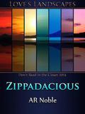 Zippadacious (Love's Landscapes) by A.R. Noble