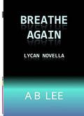 Breathe Again by A.B. Lee