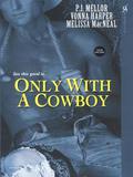 Only With A Cowboy by P.J. Mellor