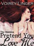 Pretend You Love Me (The Mansion #1) by Voirey Linger