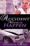 Accident Waiting to Happen by Trinity Hart