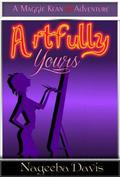 Artfully Yours (Maggie Kean Misadventures #3) by Nageeba Davis
