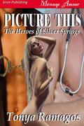Picture This (The Heroes of Silver Springs #5) by Tonya Ramagos