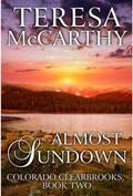 Almost Sundown (Colorado Clearbrook Triology #2) by Teresa McCarthy