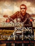 Victory Rising (Heroes and Rogues #2) by Destiny Blaine