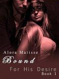 Bound (For His Desire #1) by Alora Matisse