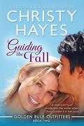 Guiding the Fall (Golden Rule Outfitters #2) by Christy Hayes