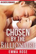 Chosen by the Billionaire (Chosen By The Billionaire #1) by Emma Rose
