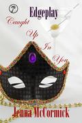 Caught Up In You: Once in a Blue Moon (Edgeplay #1) by Jenna McCormick