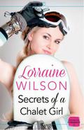 Secrets of a Chalet Girl (Ski Season #2) by Lorraine Wilson