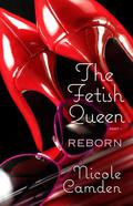 The Fetish Queen, Part One: Reborn (The Fetish Queen #1) by Nicole Camden