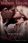 Master My Love (Decadence L.A.) by Maddie Taylor