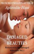 Damaged Beauties (Romanced by the Damaged Millionaire #1) by Aphrodite Hunt
