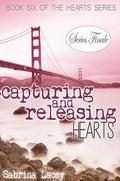 Capturing and Releasing Hearts (Hearts #6) by Sabrina Lacey