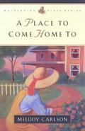 A Place to Come Home to by Melody Carlson