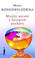 Między ustami a brzegiem pucharu by Maria Rodziewiczówna
