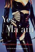 Yes, Ma'am: Erotic Stories of Male Submission by Chris Cooper