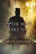 For Men Like Us by Brita Addams