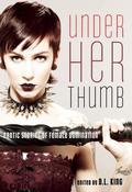 Under Her Thumb: Erotic Stories of Female Domination by Lisabet Sarai