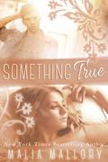 Something True  (A New Adult Romance) by Malia Mallory