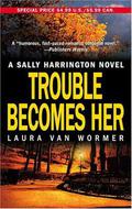 Trouble Becomes Her (Sally Harrington #3) by Laura Van Wormer