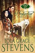 The Protector: Liam's Story (Family of Fire #3) by Lola Grace Stevens