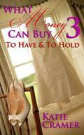 To Have To Hold (What Money Can Buy #3) by Katie Cramer