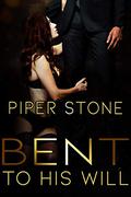 Bent to His Will by Piper Stone