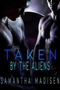 Taken by the Aliens by Samantha Madisen