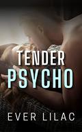 Tender Psycho by Ever Lilac