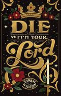 Die With Your Lord by Sarah K.L. Wilson