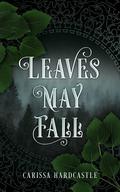 Leaves May Fall by Carissa Hardcastle