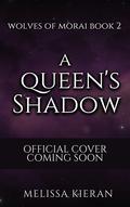 A Queen's Shadow (Wolves of Morai #2) by Melissa Kieran