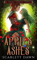 Apples and Ashes (Trixie Towers #5) by Scarlett Dawn