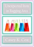 Unexpected Item in Bagging Area (Super Shorts #1) by Casey K. Cox