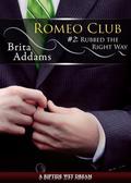 Rubbed the Right Way (Romeo Club #2) by Brita Addams