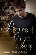 Betting on Love by Anna Marie May