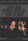 Cross Our Bridges When We Come to Them by RemainNameless