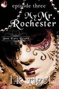 My Mr. Rochester 3 (Jane Eyre Retold #3) by L.K. Rigel