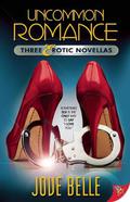 Uncommon Romance: Three Erotic Novellas by Jove Belle
