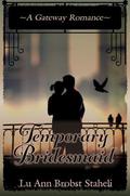 Temporary Bridesmaid by LuAnn Brobst Staheli
