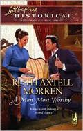 A Man Most Worthy by Ruth Axtell Morren