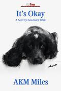 It's Okay (Scarcity Sanctuary #6) by A.K.M. Miles